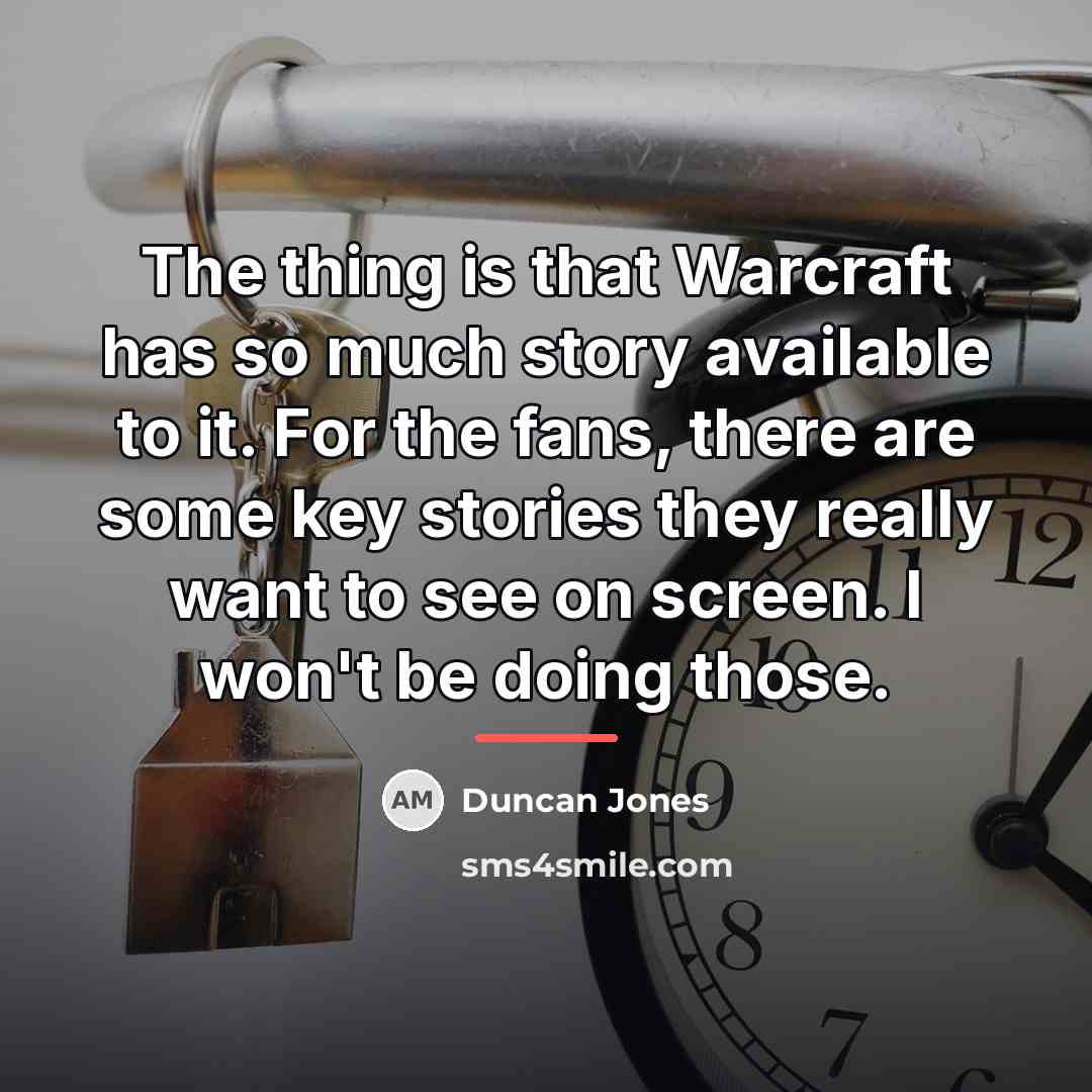 “The thing is that Warcraft has so much story available…” quote by Duncan Jones