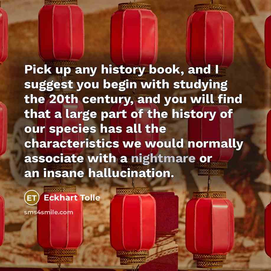 “Pick up any history book, and I suggest you begin…” quote by Eckhart Tolle