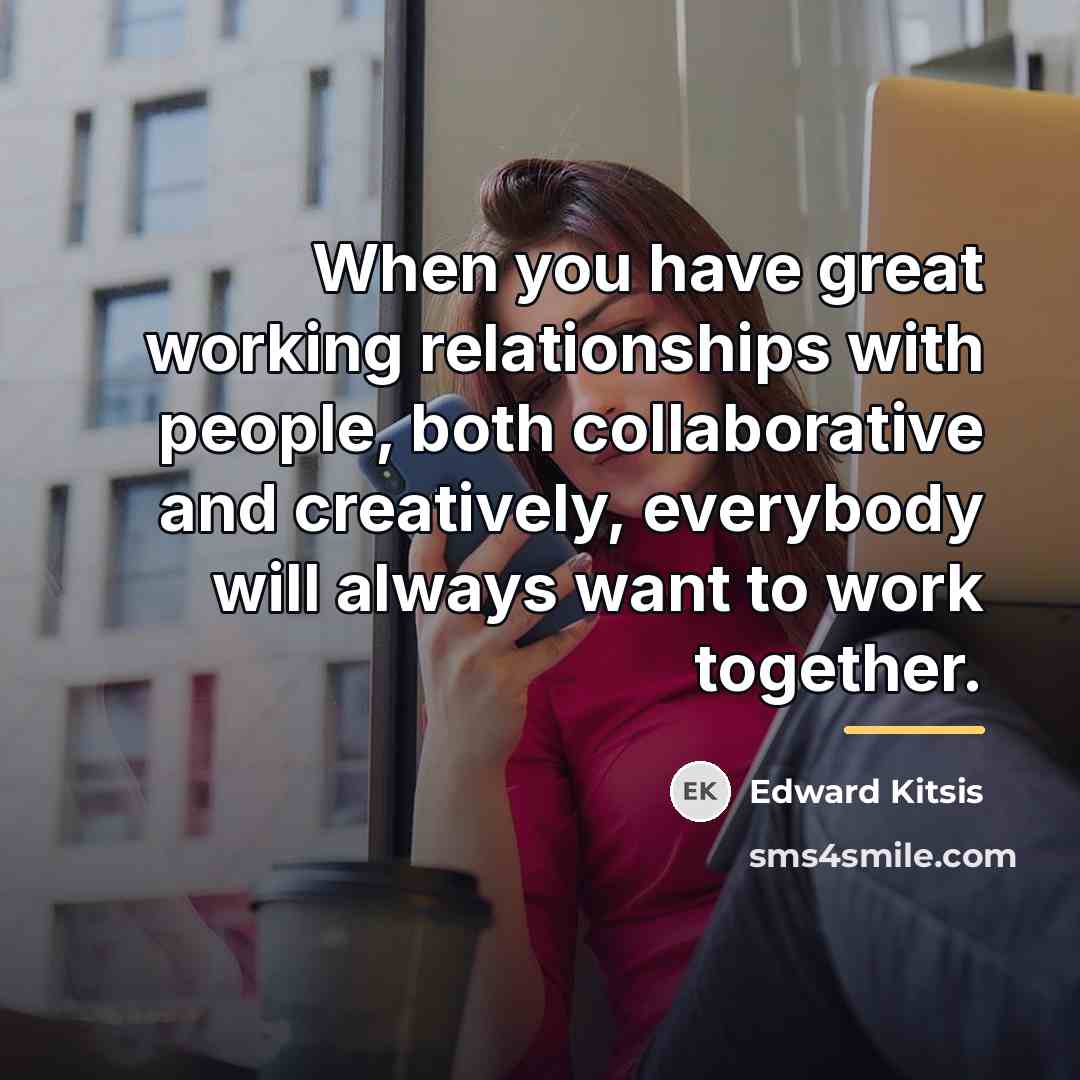 “When you have great working relationships with people, both collaborative…” quote by Edward Kitsis