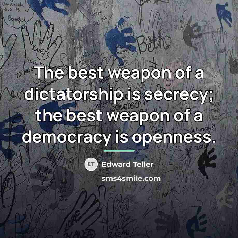 “The best weapon of a dictatorship is secrecy; the best…” quote by Edward Teller