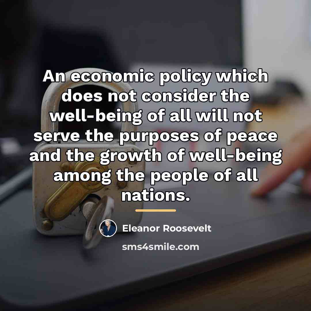 “An economic policy which does not consider the well-being of…” quote by Eleanor Roosevelt