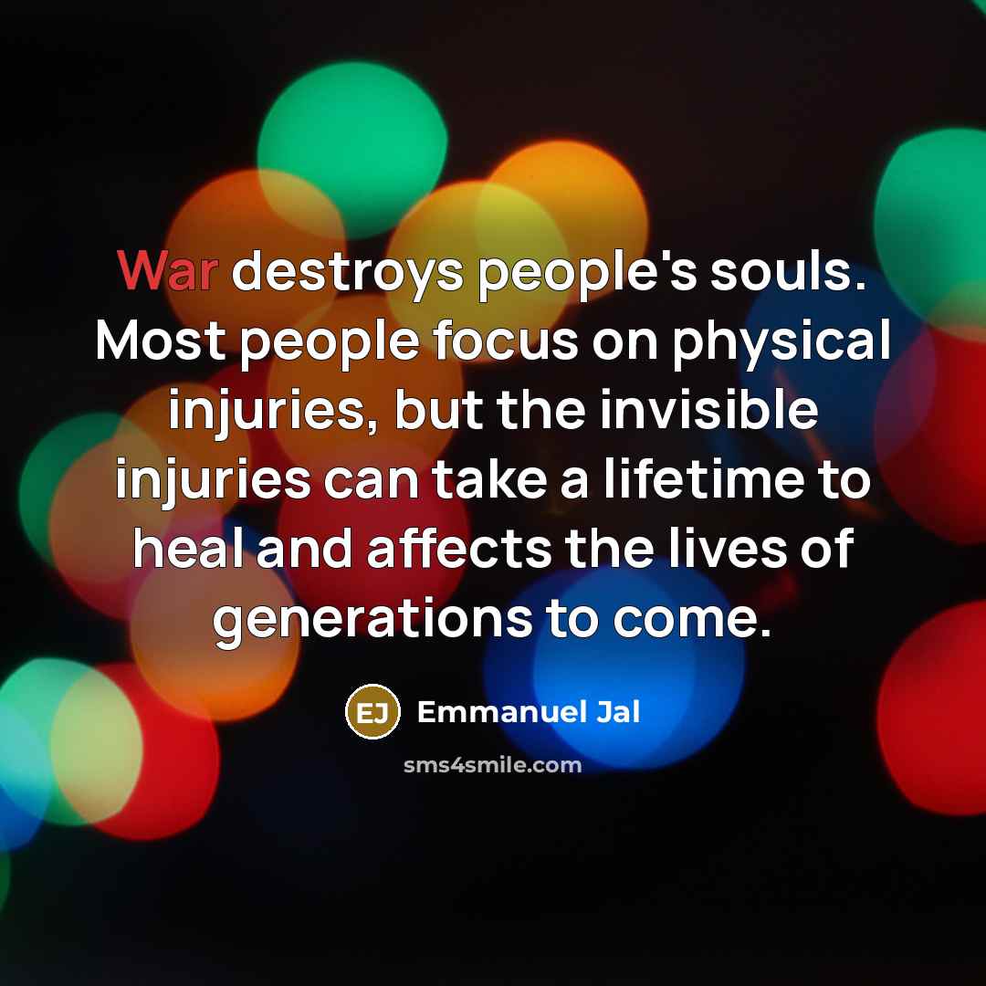 “War destroys people's souls. Most people focus on physical injuries,…” quote by Emmanuel Jal