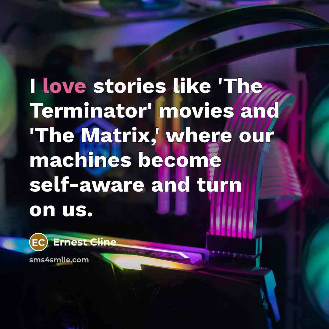 “I love stories like 'The Terminator' movies and 'The Matrix,'…” quote by Ernest Cline