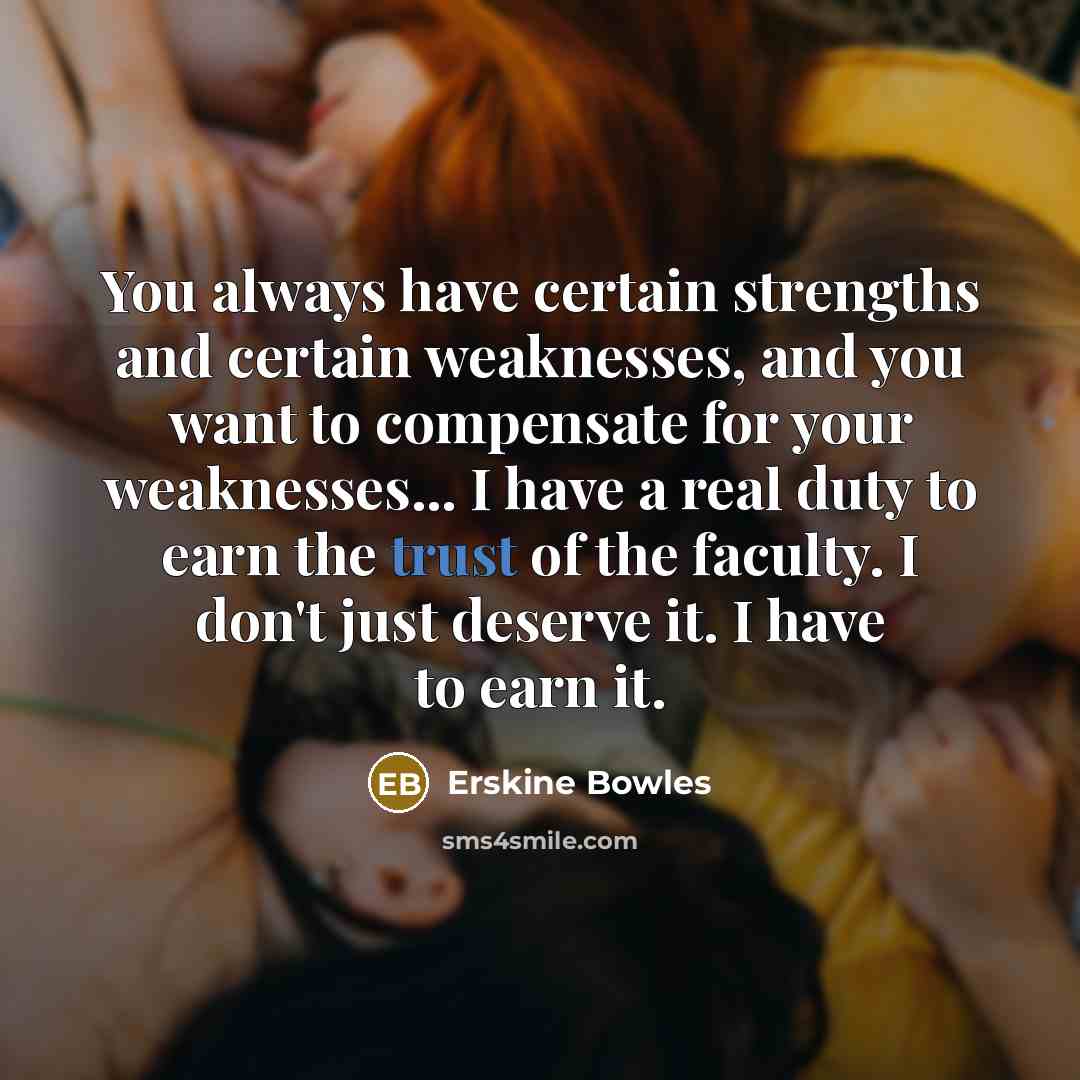 “You always have certain strengths and certain weaknesses, and you…” quote by Erskine Bowles