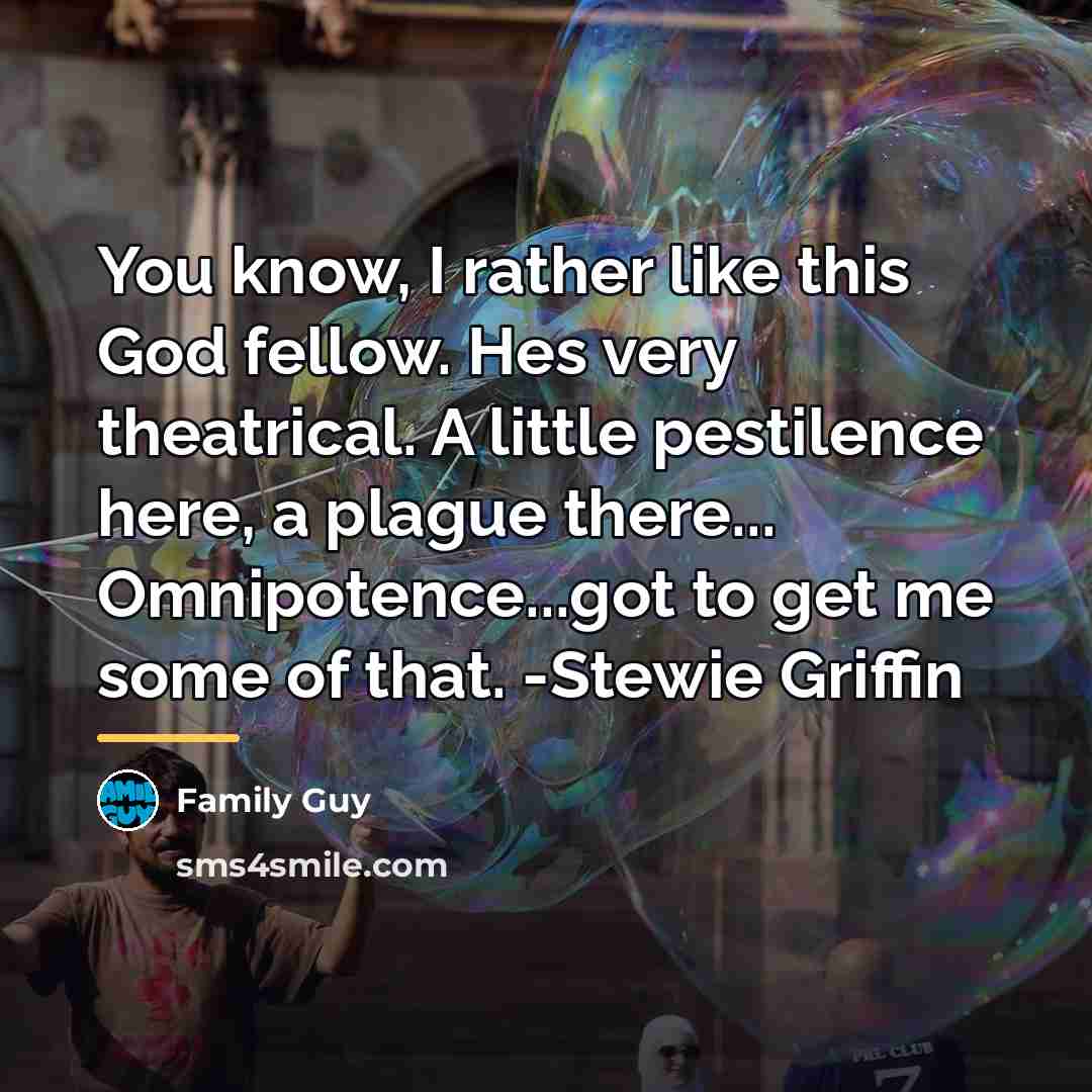 “You know, I rather like this God fellow. Hes very…” quote by Family Guy