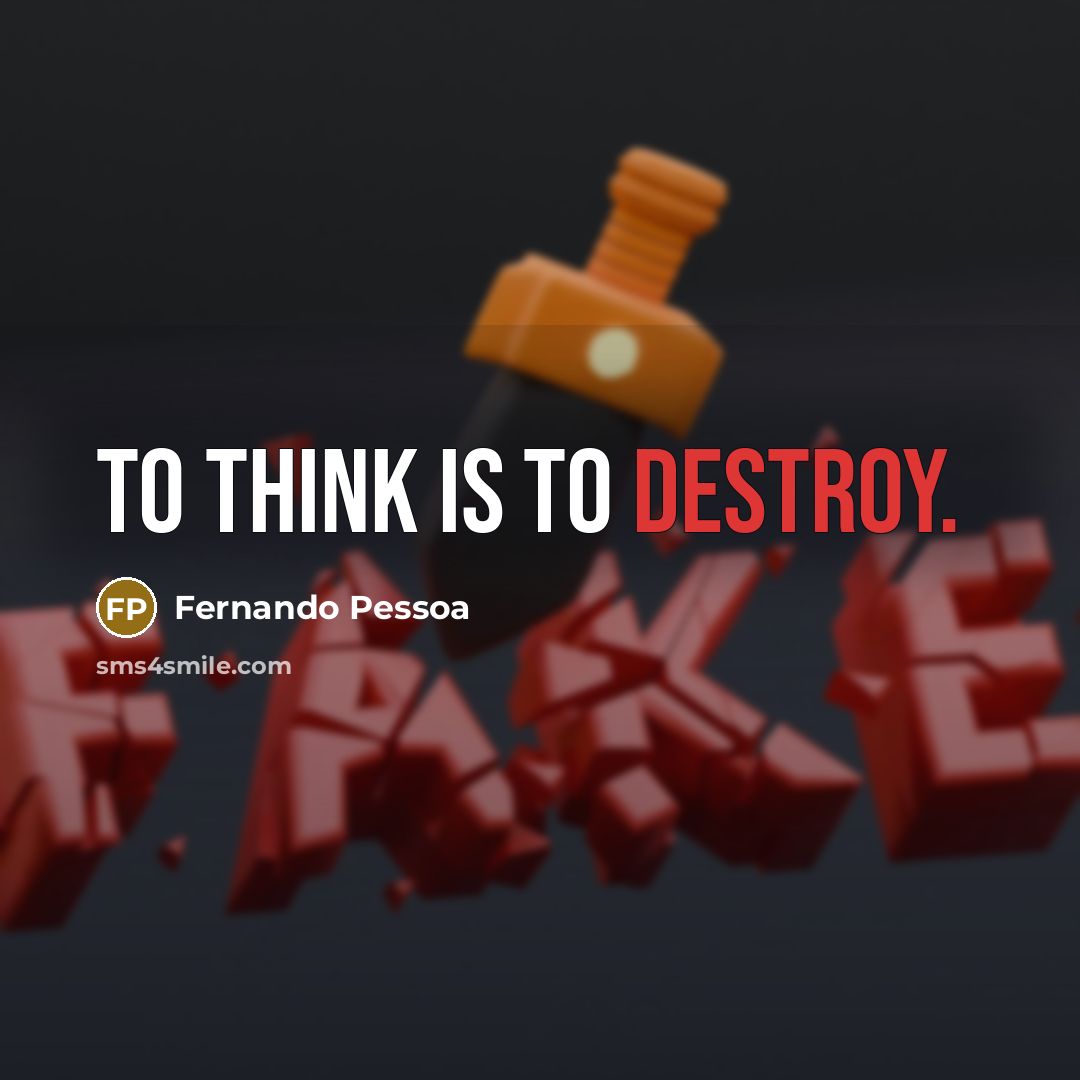 “To think is to destroy.…” quote by Fernando Pessoa