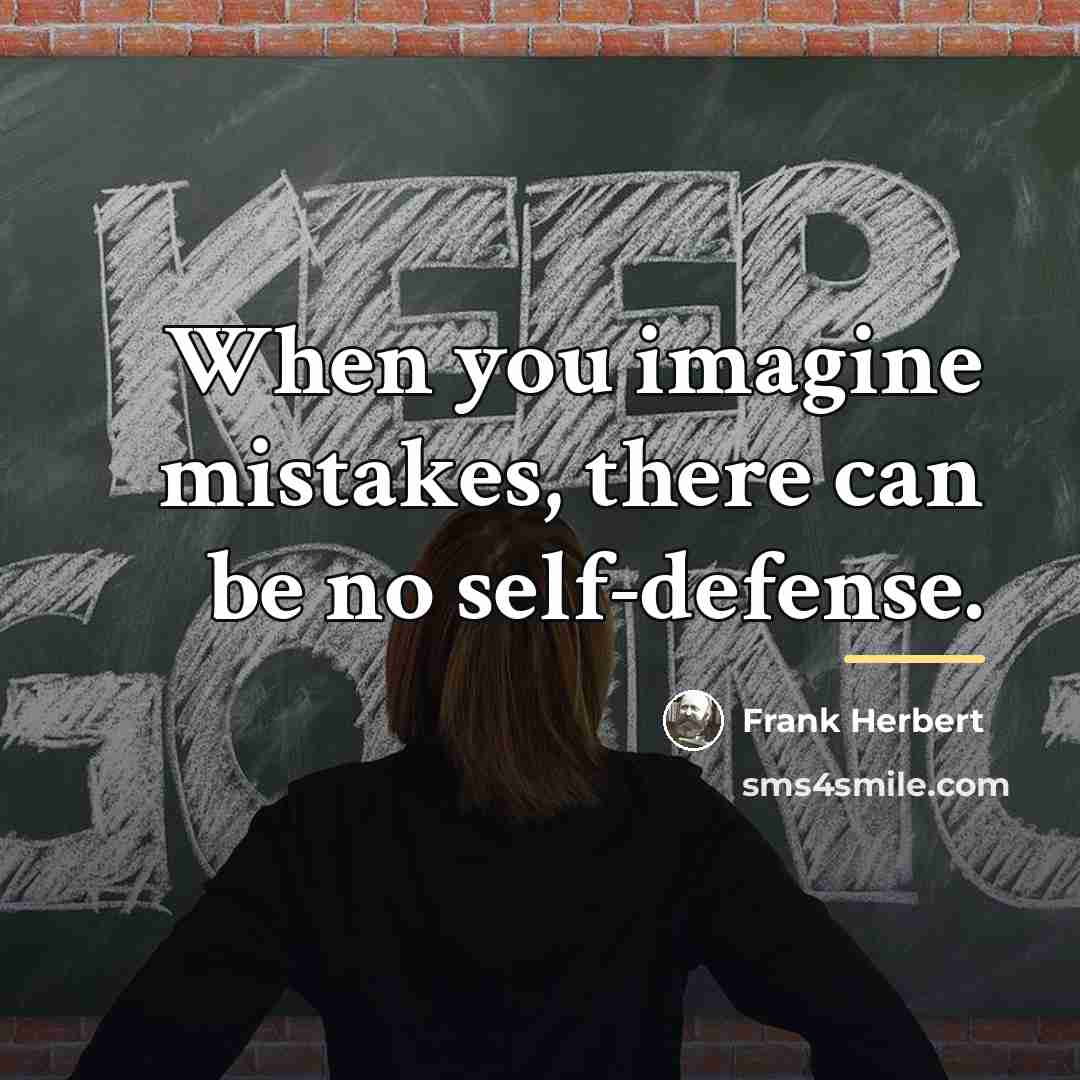 “When you imagine mistakes, there can be no self-defense.…” quote by Frank Herbert