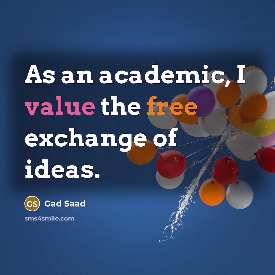 “As an academic, I value the free exchange of ideas.…” quote by Gad Saad