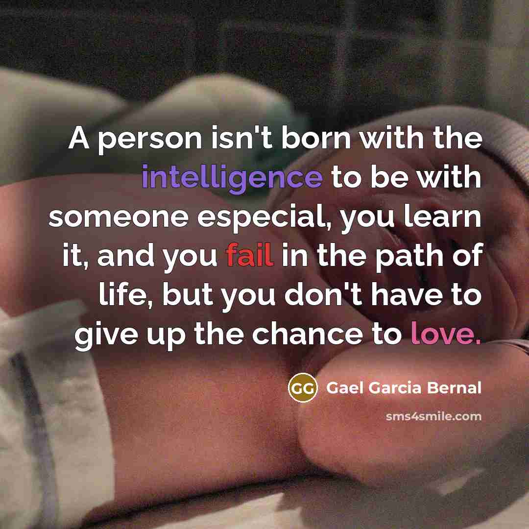 “A person isn't born with the intelligence to be with…” quote by Gael Garcia Bernal