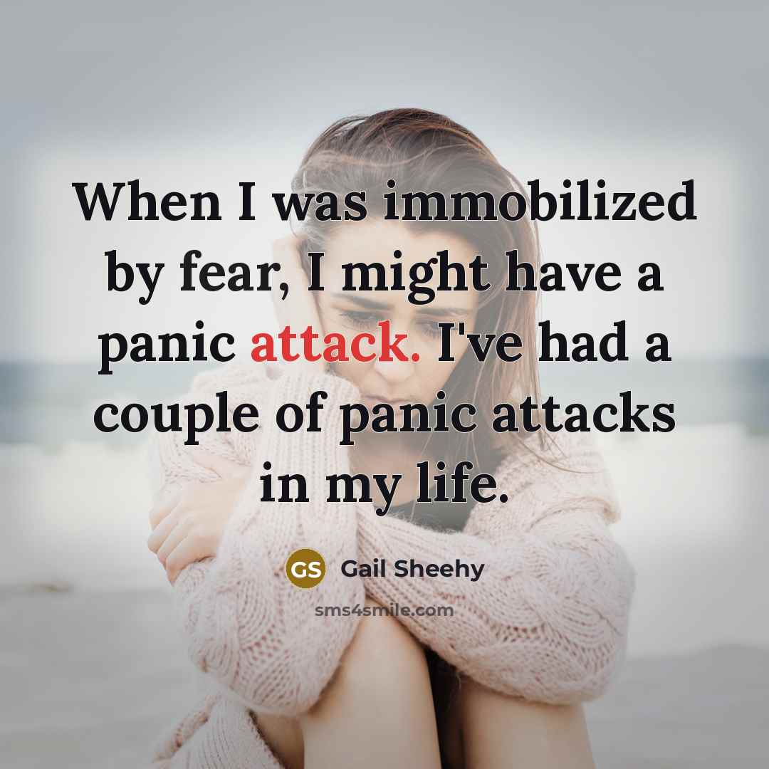 “When I was immobilized by fear, I might have a…” quote by Gail Sheehy