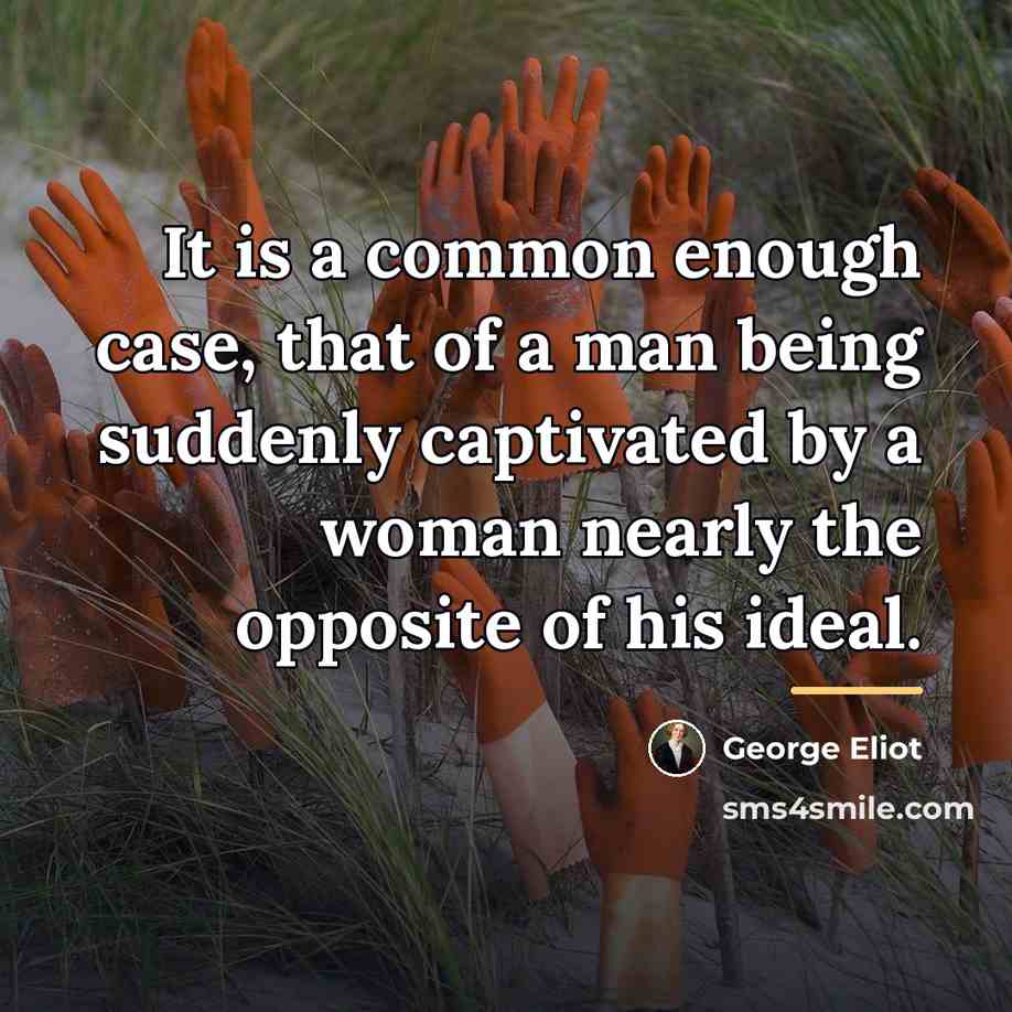 “It is a common enough case, that of a man…” quote by George Eliot