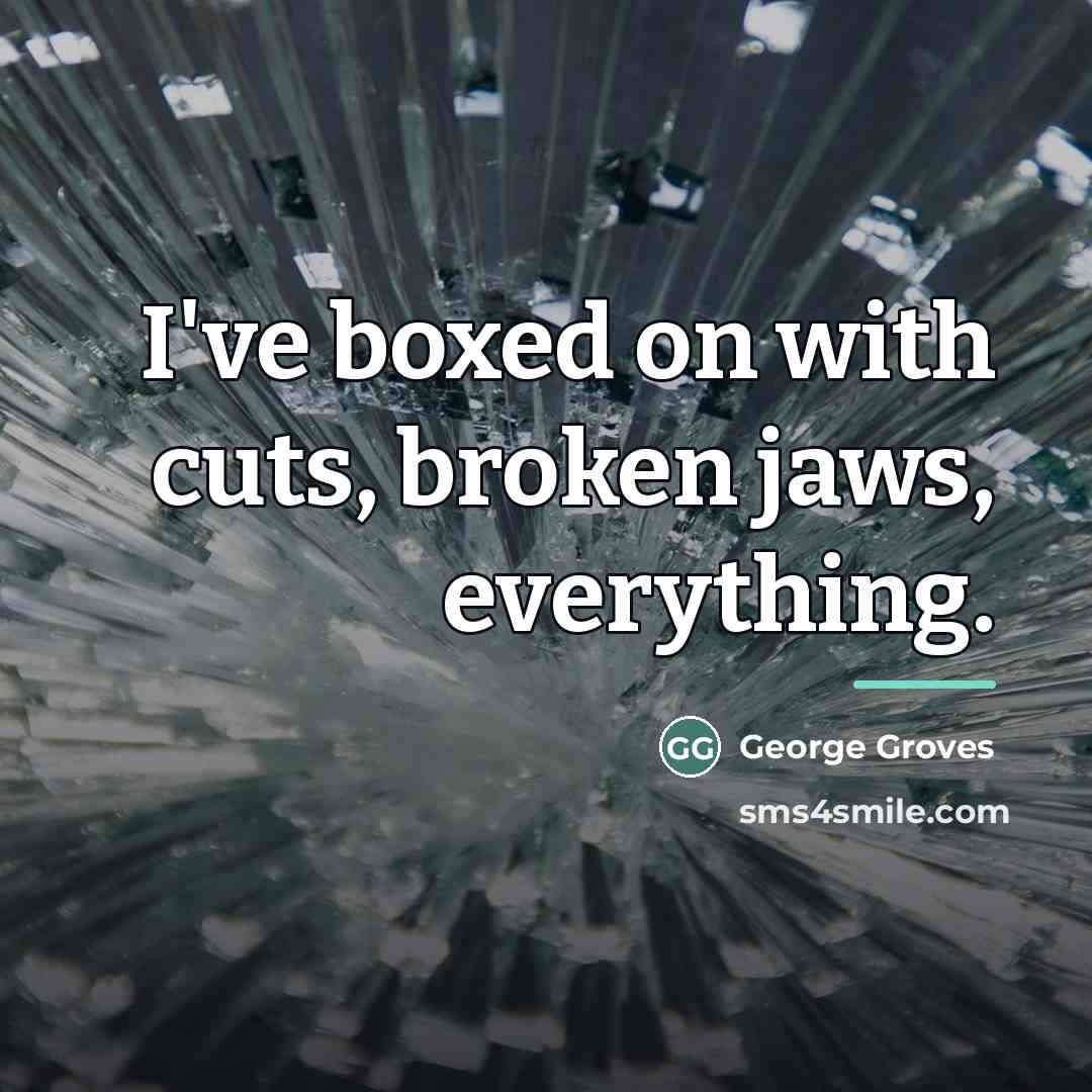“I've boxed on with cuts, broken jaws, everything.…” quote by George Groves