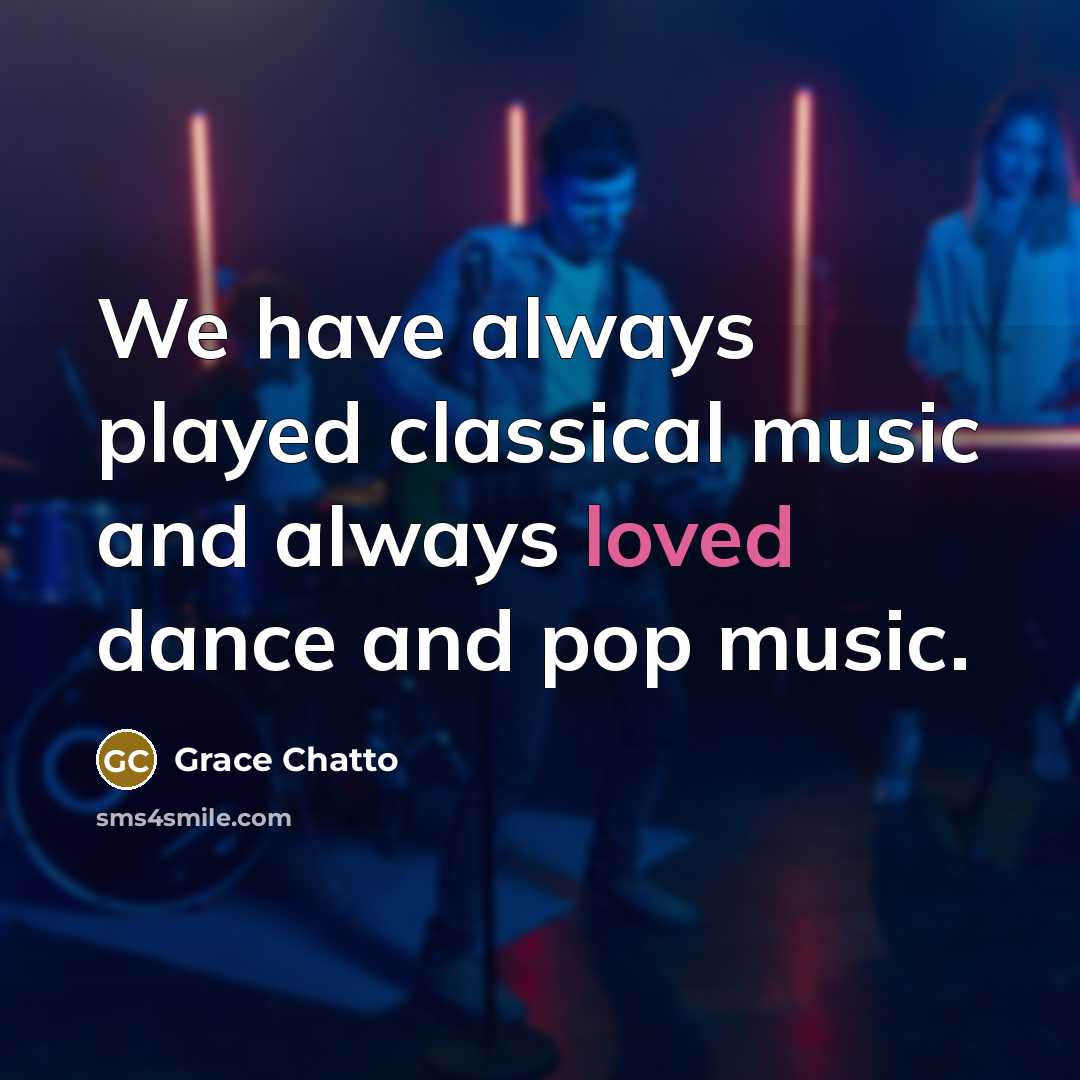 “We have always played classical music and always loved dance…” quote by Grace Chatto