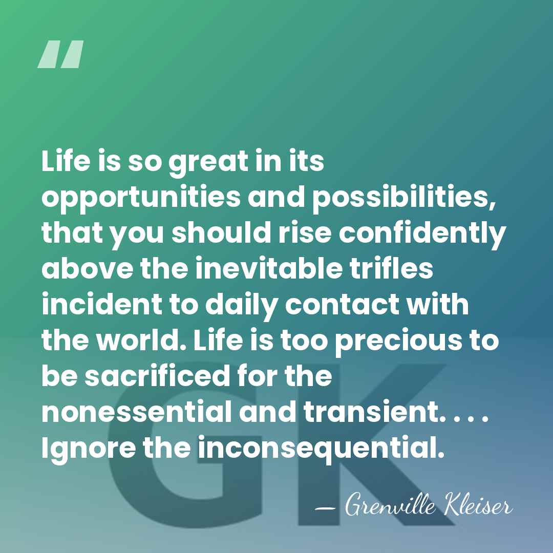Life is so great in its opportunities and possibilities, that you should&hellip; - Grenville Kleiser