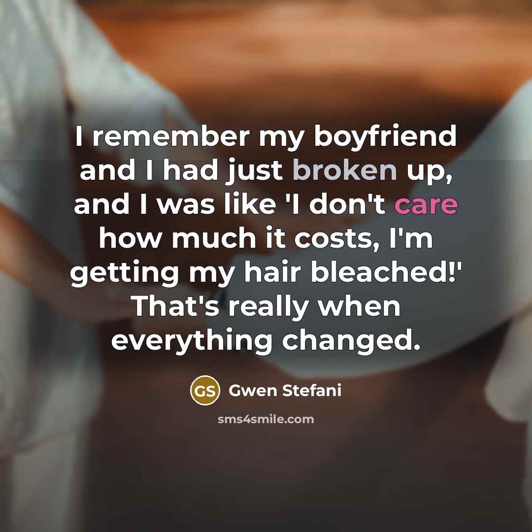 “I remember my boyfriend and I had just broken up,…” quote by Gwen Stefani