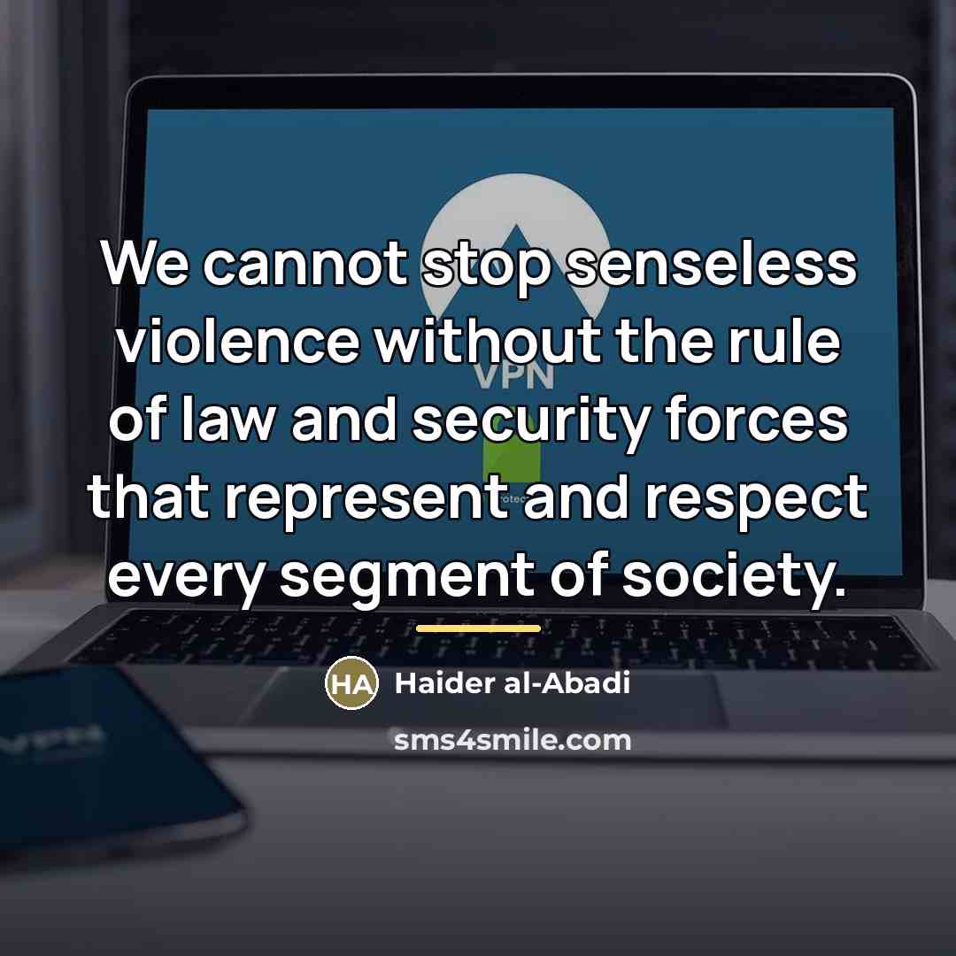 “We cannot stop senseless violence without the rule of law…” quote by Haider al-Abadi