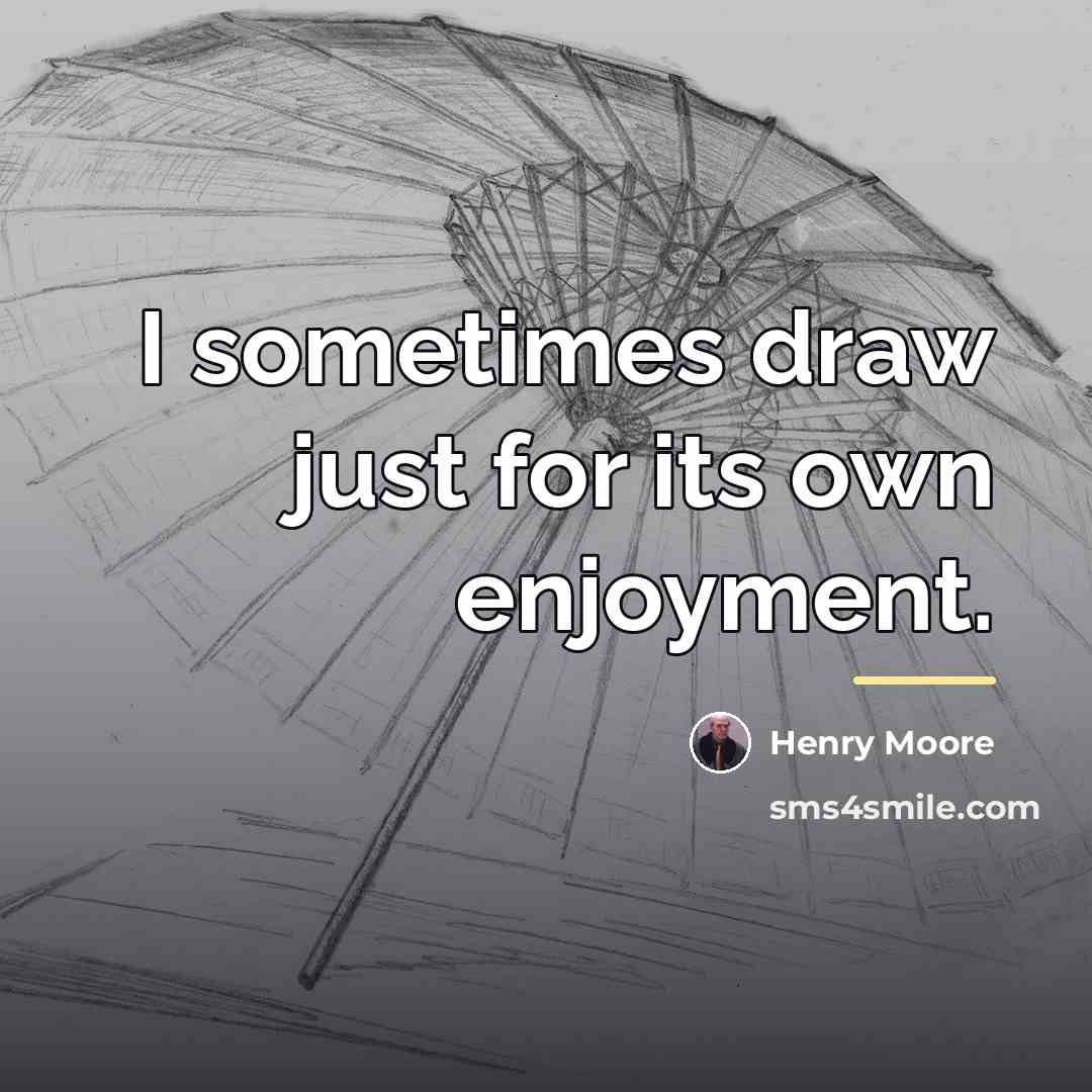 “I sometimes draw just for its own enjoyment.…” quote by Henry Moore
