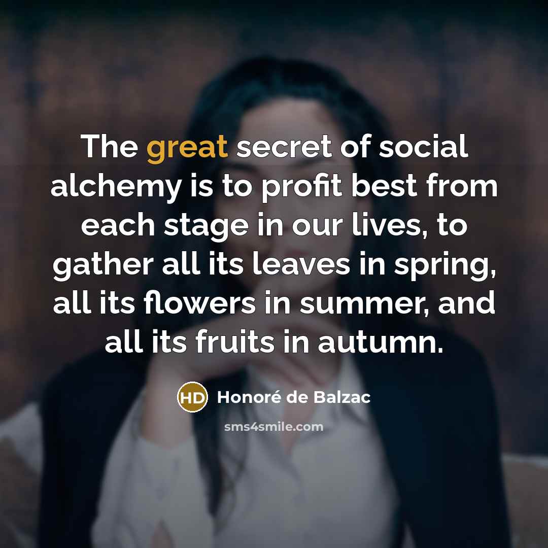 “The great secret of social alchemy is to profit best…” quote by Honore de Balzac