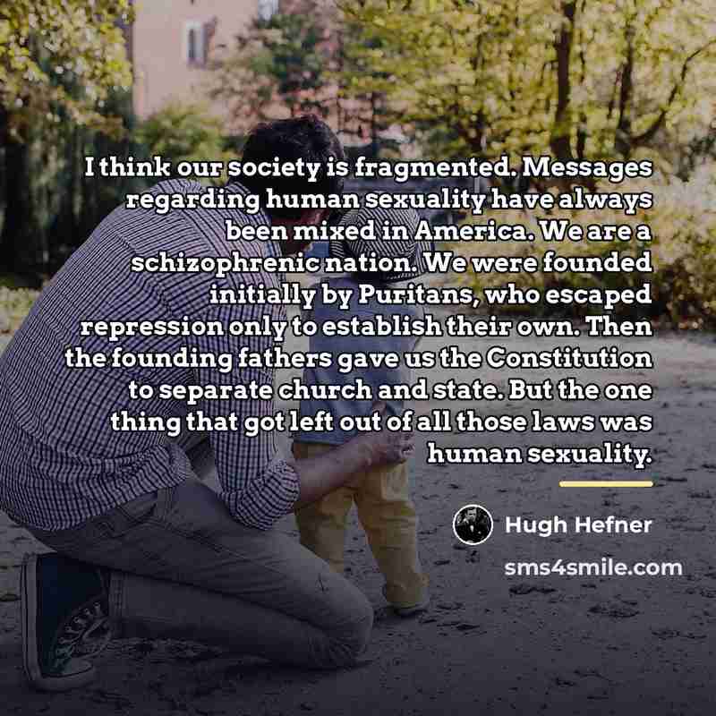 “I think our society is fragmented. Messages regarding human sexuality…” quote by Hugh Hefner