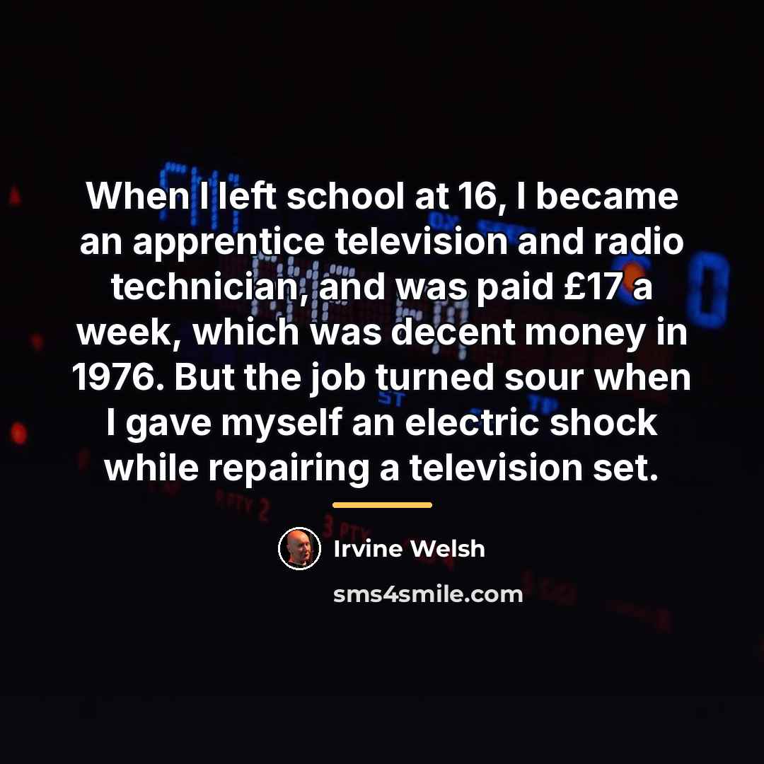 “When I left school at 16, I became an apprentice…” quote by Irvine Welsh