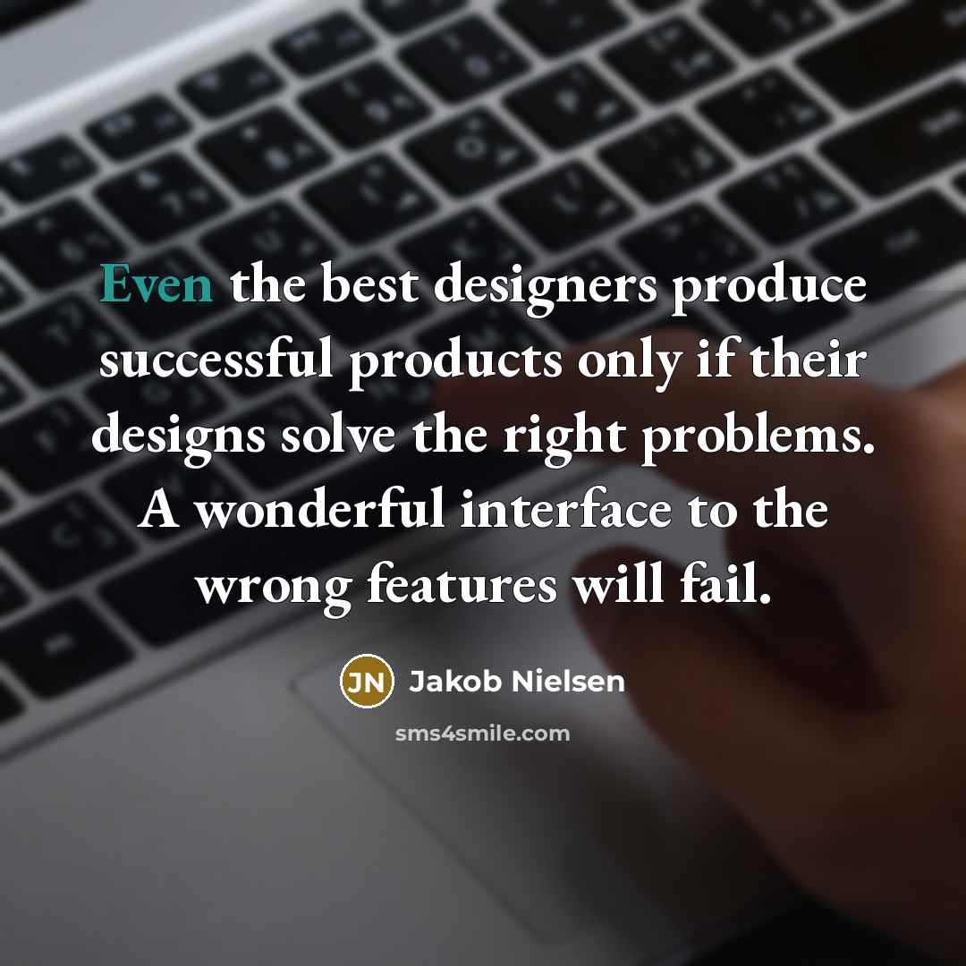 “Even the best designers produce successful products only if their…” quote by Jakob Nielsen