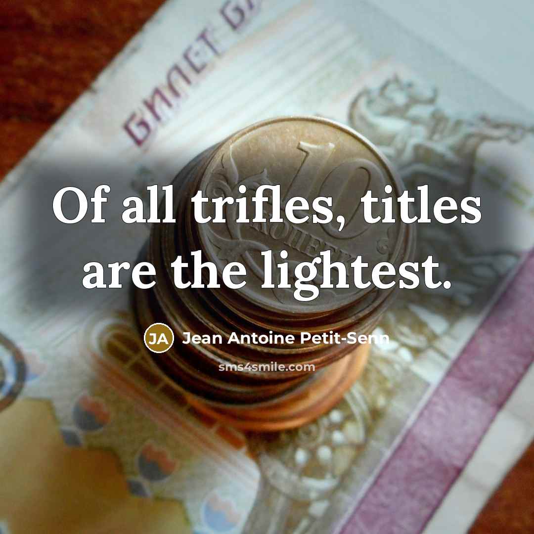 “Of all trifles, titles are the lightest.…” quote by Jean Antoine Petit-Senn