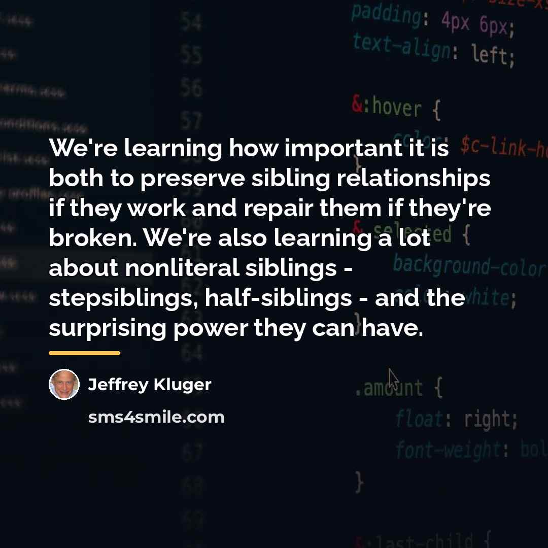 “We're learning how important it is both to preserve sibling…” quote by Jeffrey Kluger