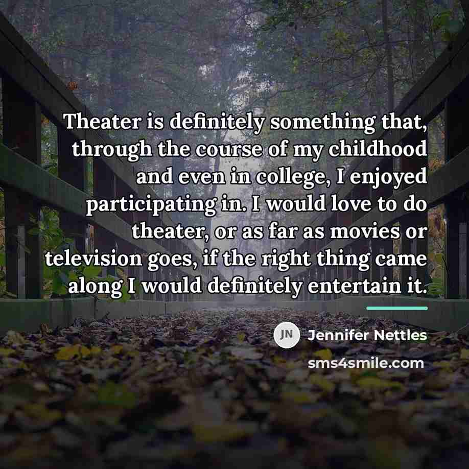 “Theater is definitely something that, through the course of my…” quote by Jennifer Nettles