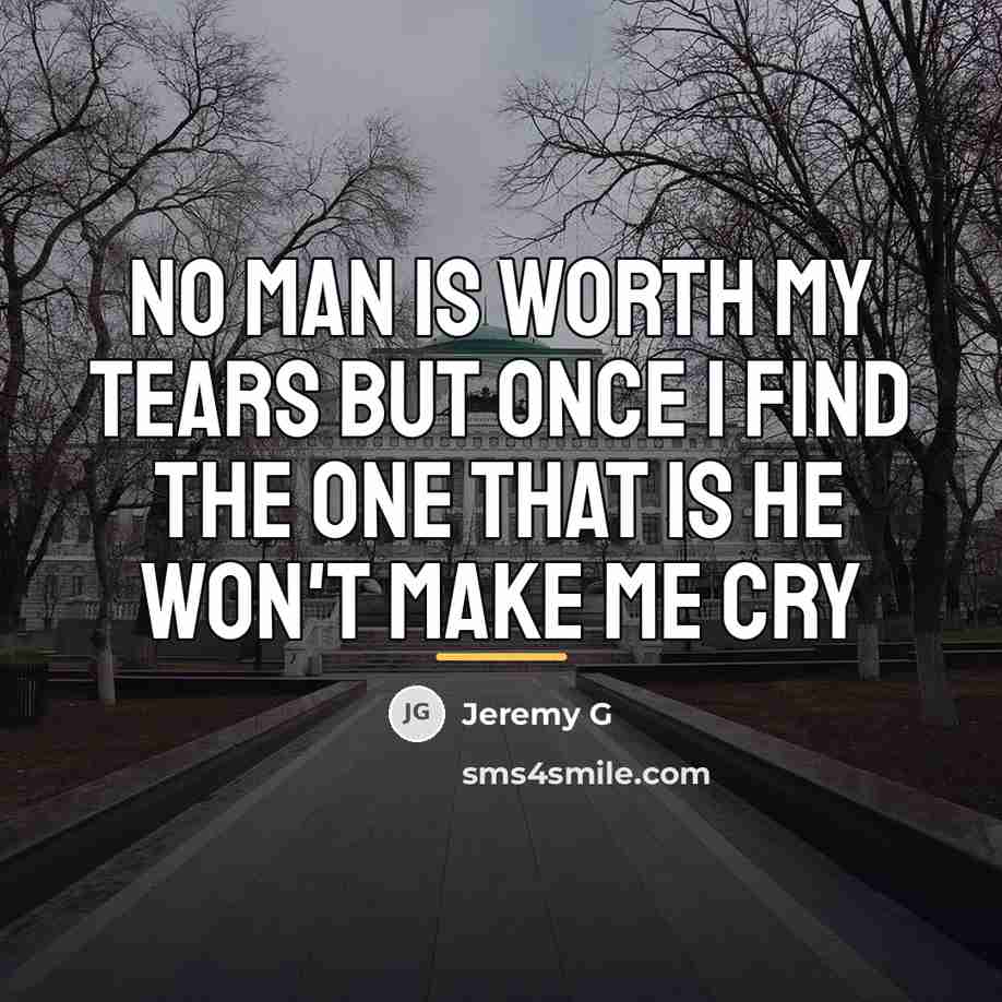 “No man is worth my tears but once I find…” quote by Jeremy G