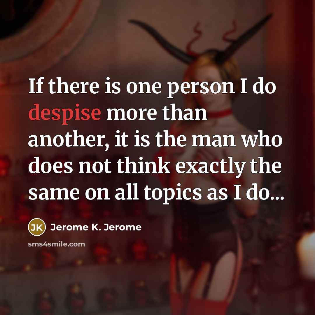 “If there is one person I do despise more than…” quote by Jerome K. Jerome