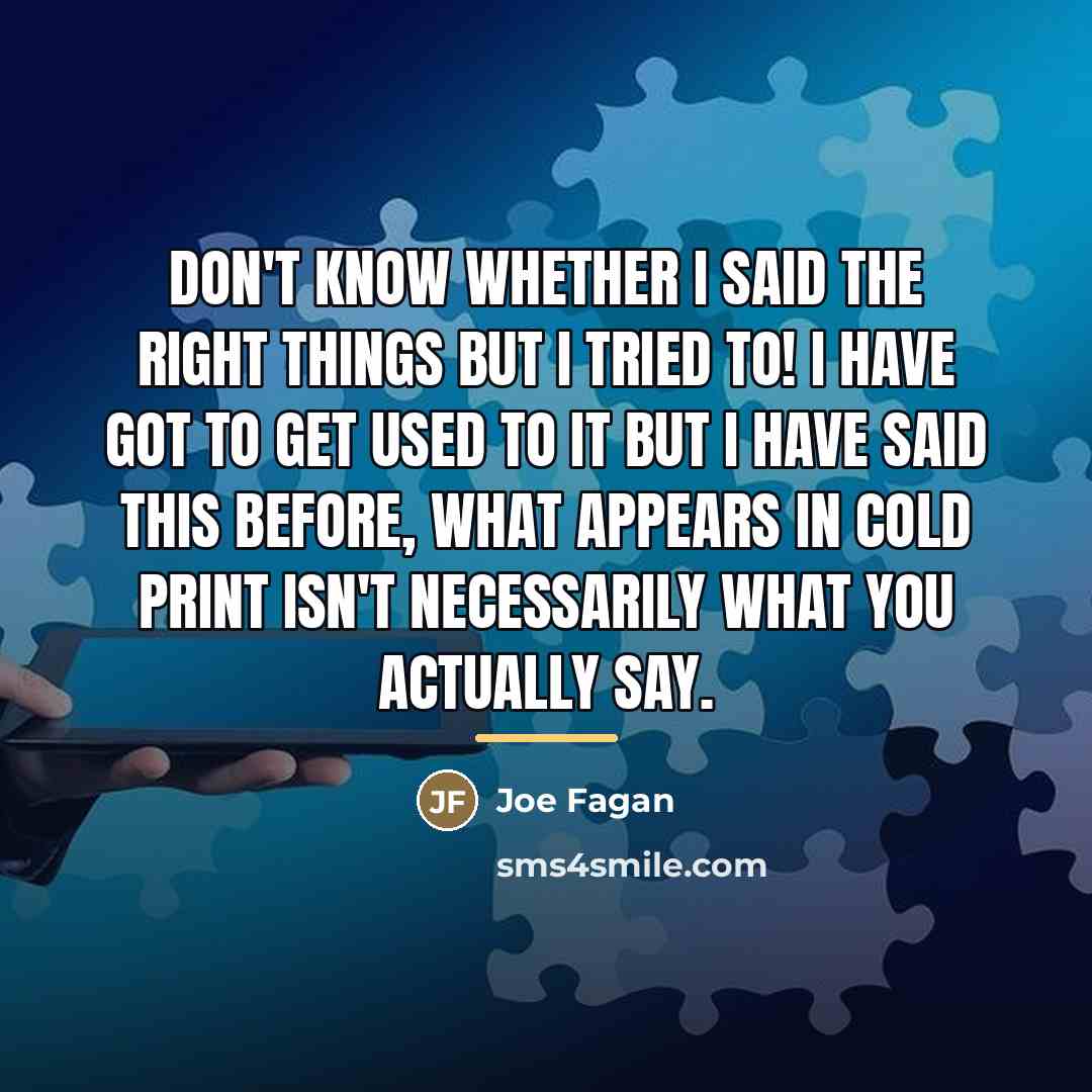 “Don't know whether I said the right things but I…” quote by Joe Fagan