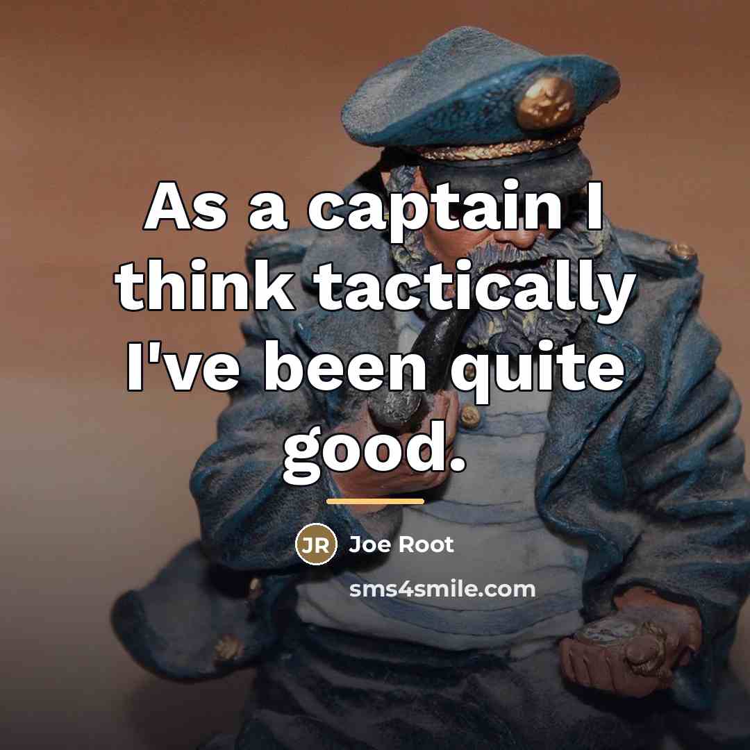 “As a captain I think tactically I've been quite good.…” quote by Joe Root