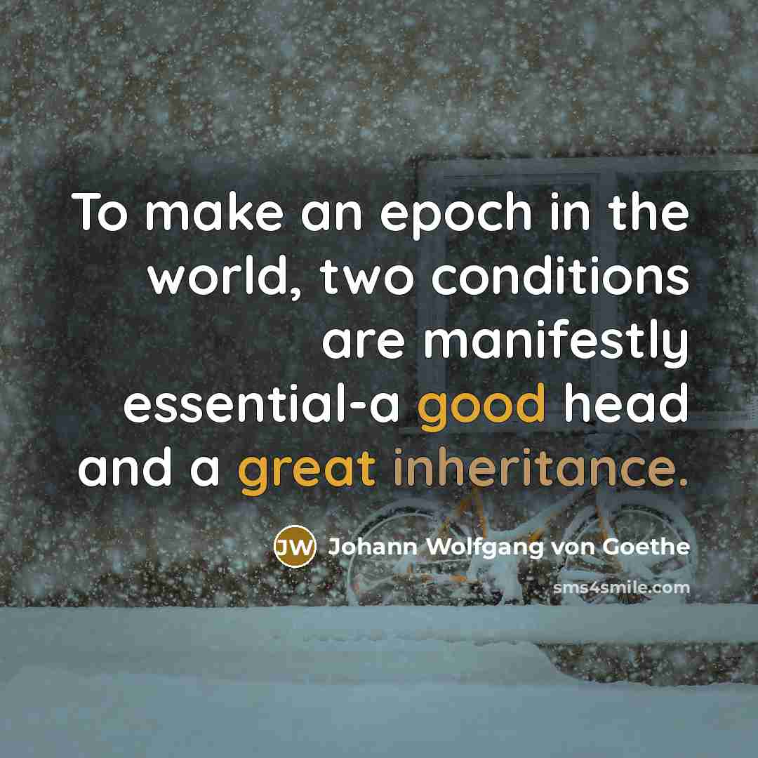 “To make an epoch in the world, two conditions are…” quote by Johann Wolfgang von Goethe