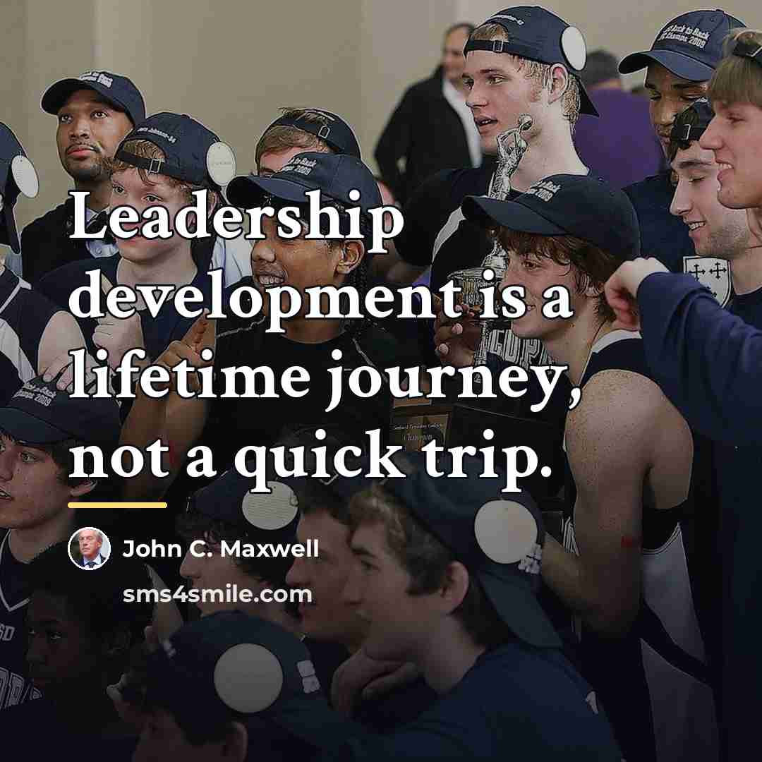 “Leadership development is a lifetime journey, not a quick trip.…” quote by John C. Maxwell