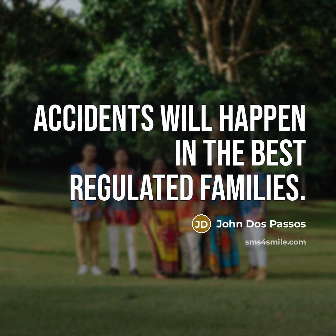 “Accidents will happen in the best regulated families.…” quote by John Dos Passos