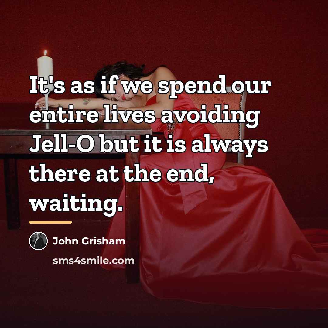 “It's as if we spend our entire lives avoiding Jell-O…” quote by John Grisham