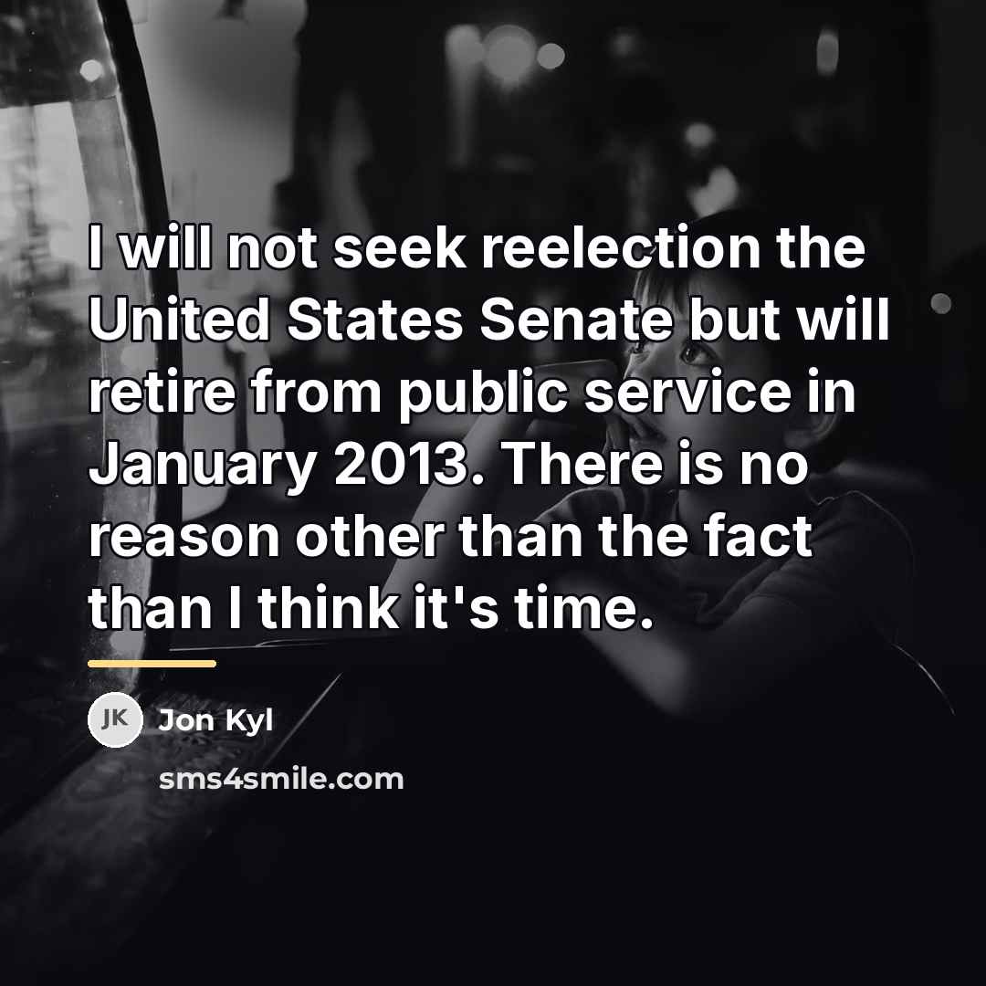 “I will not seek reelection the United States Senate but…” quote by Jon Kyl