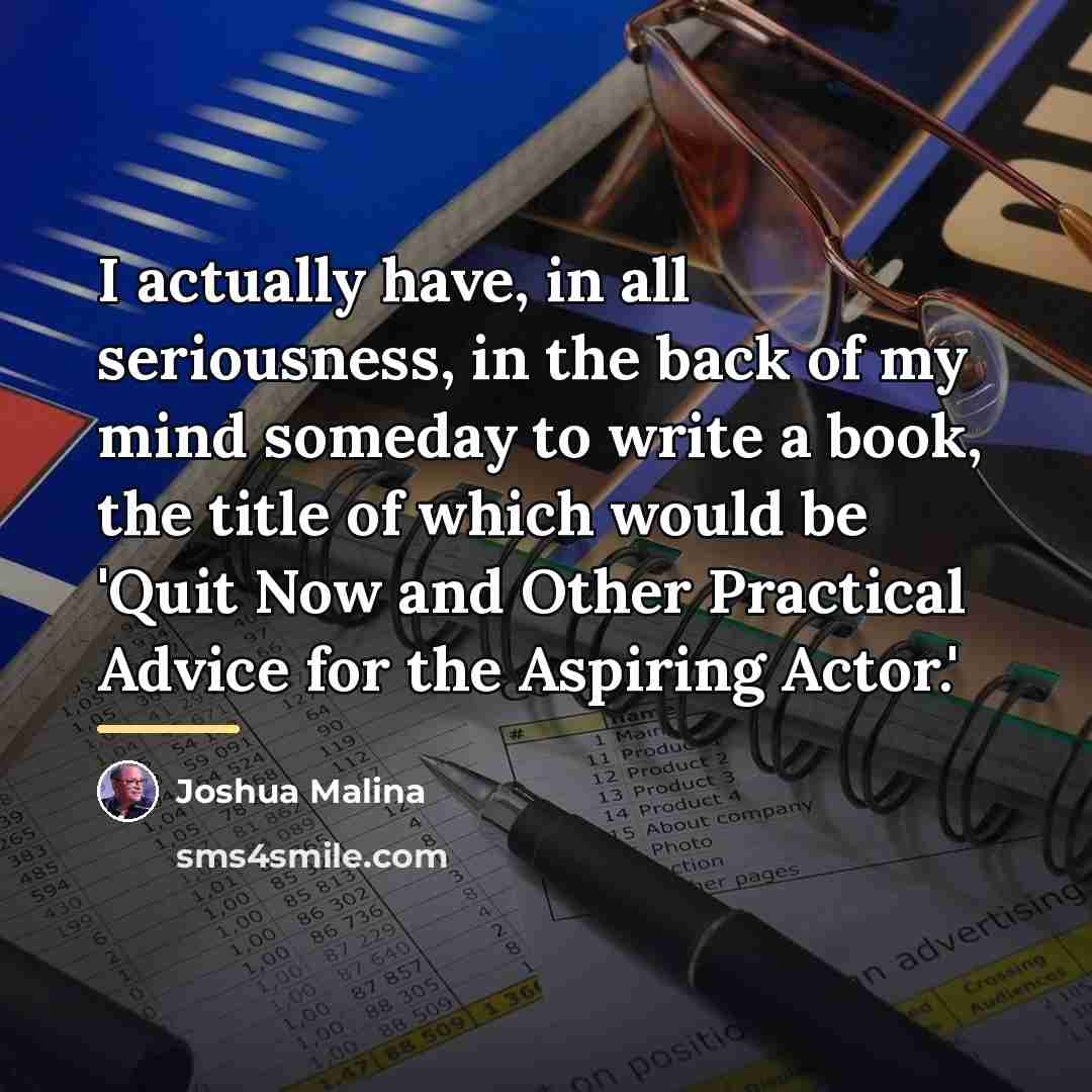 “I actually have, in all seriousness, in the back of…” quote by Joshua Malina