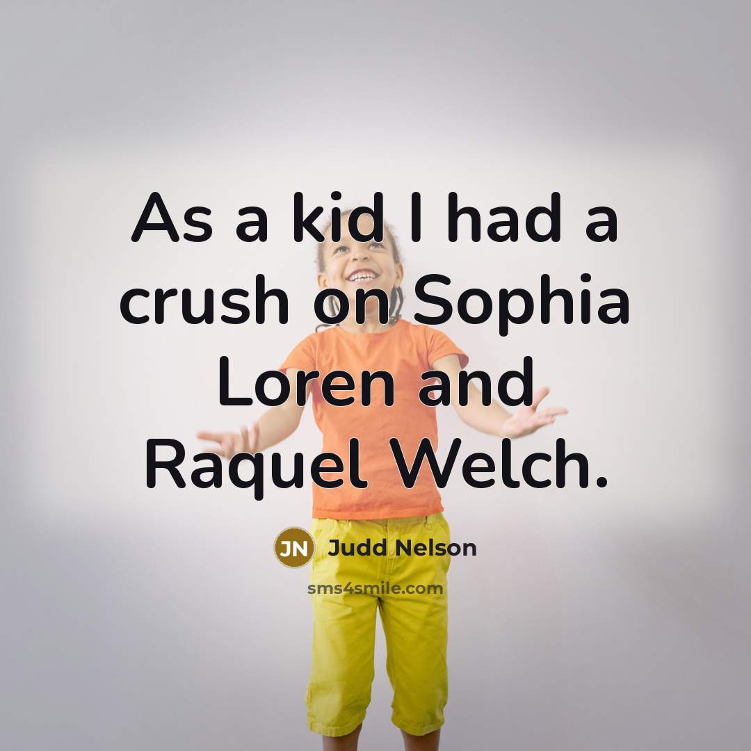 “As a kid I had a crush on Sophia Loren…” quote by Judd Nelson