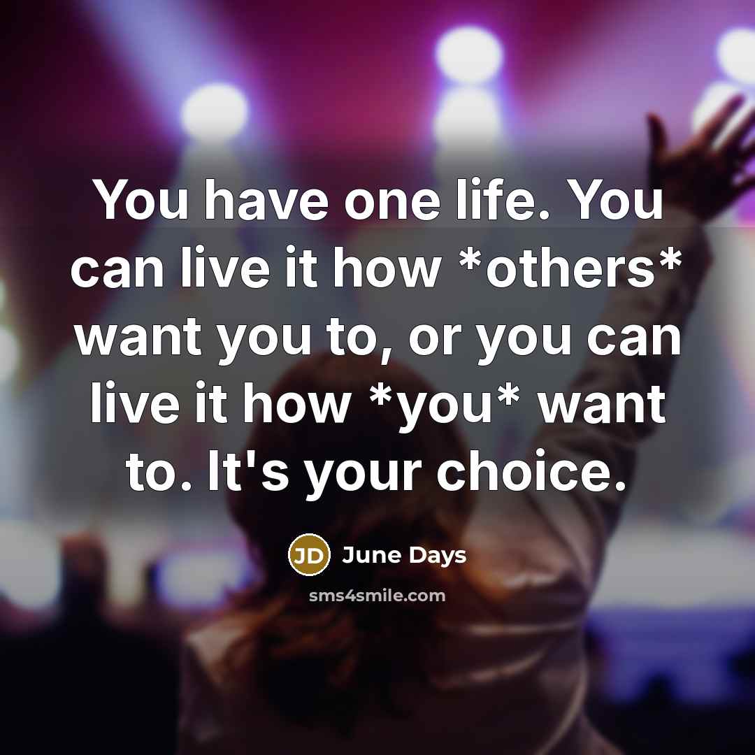 “You have one life. You can live it how *others*…” quote by June Days