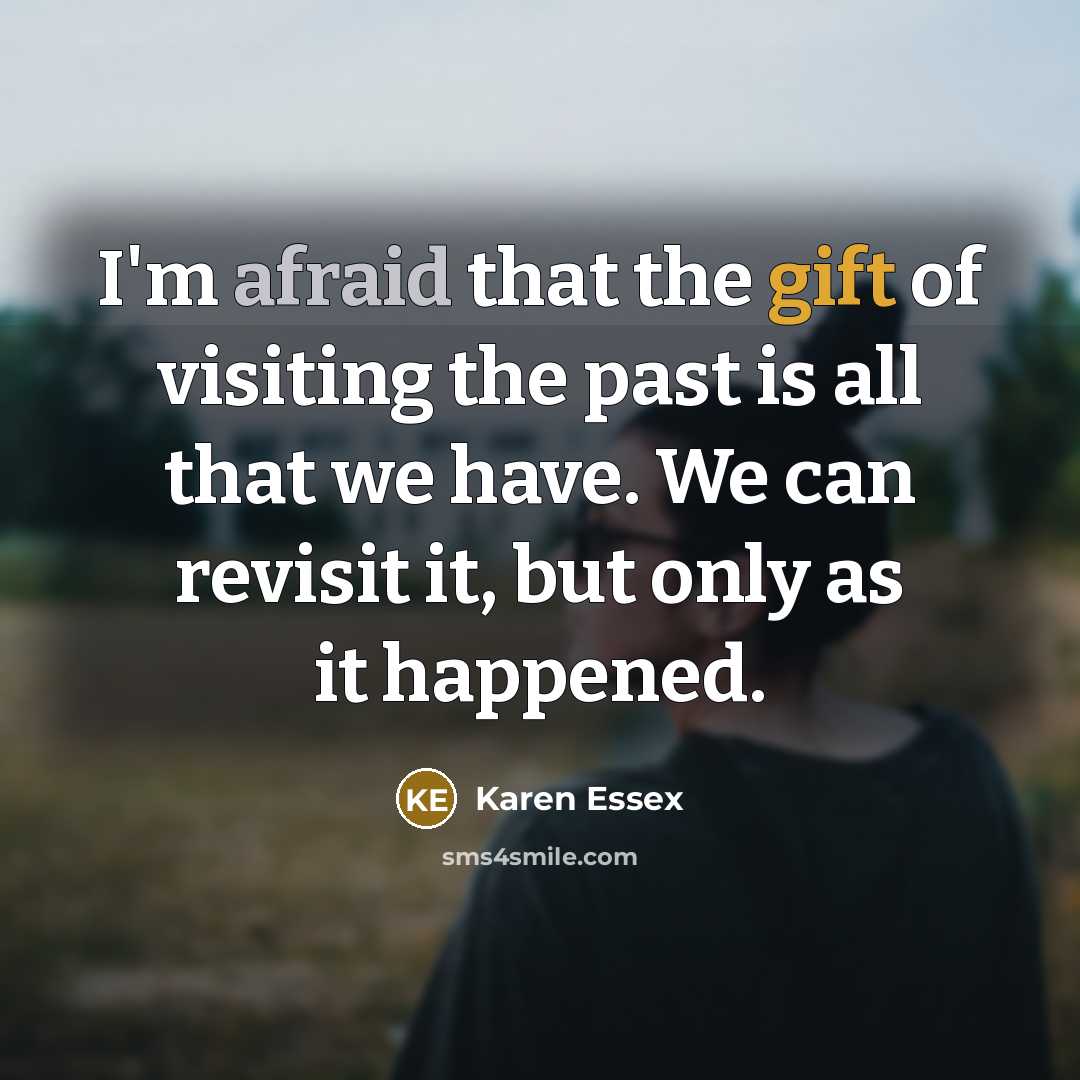 “I'm afraid that the gift of visiting the past is…” quote by Karen Essex