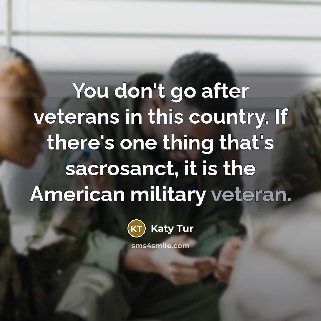 “You don't go after veterans in this country. If there's…” quote by Katy Tur