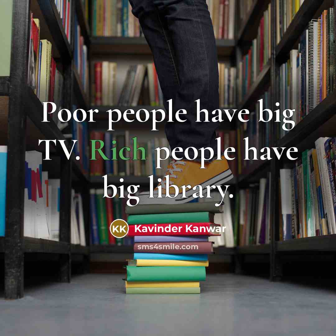 “Poor people have big TV. Rich people have big library.…” quote by Kavinder Kanwar