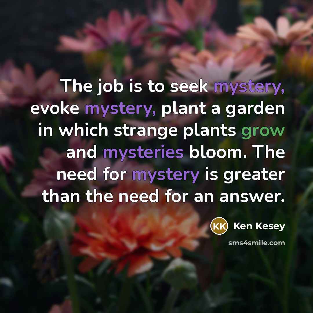 “The job is to seek mystery, evoke mystery, plant a…” quote by Ken Kesey