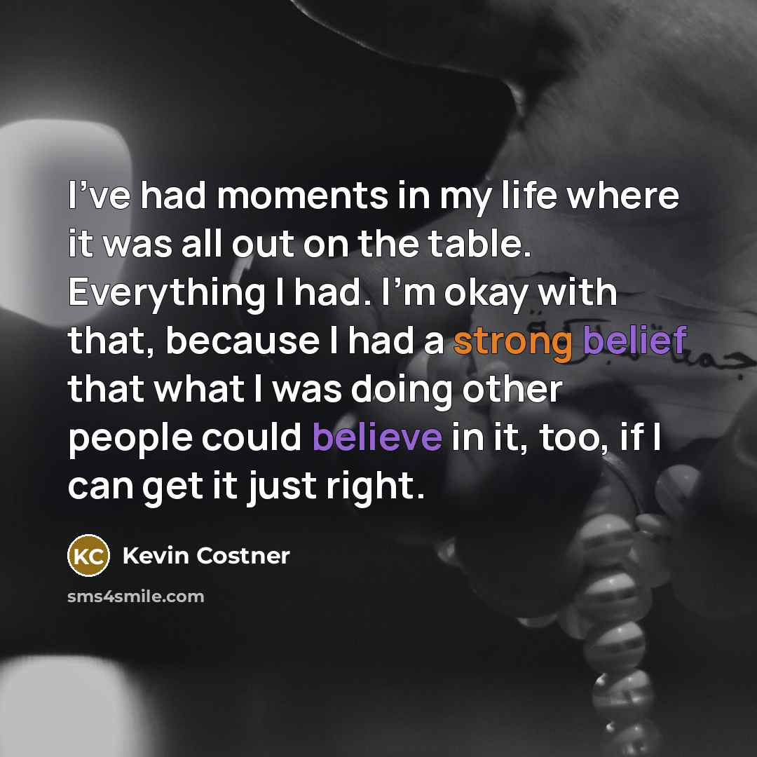 “I've had moments in my life where it was all…” quote by Kevin Costner