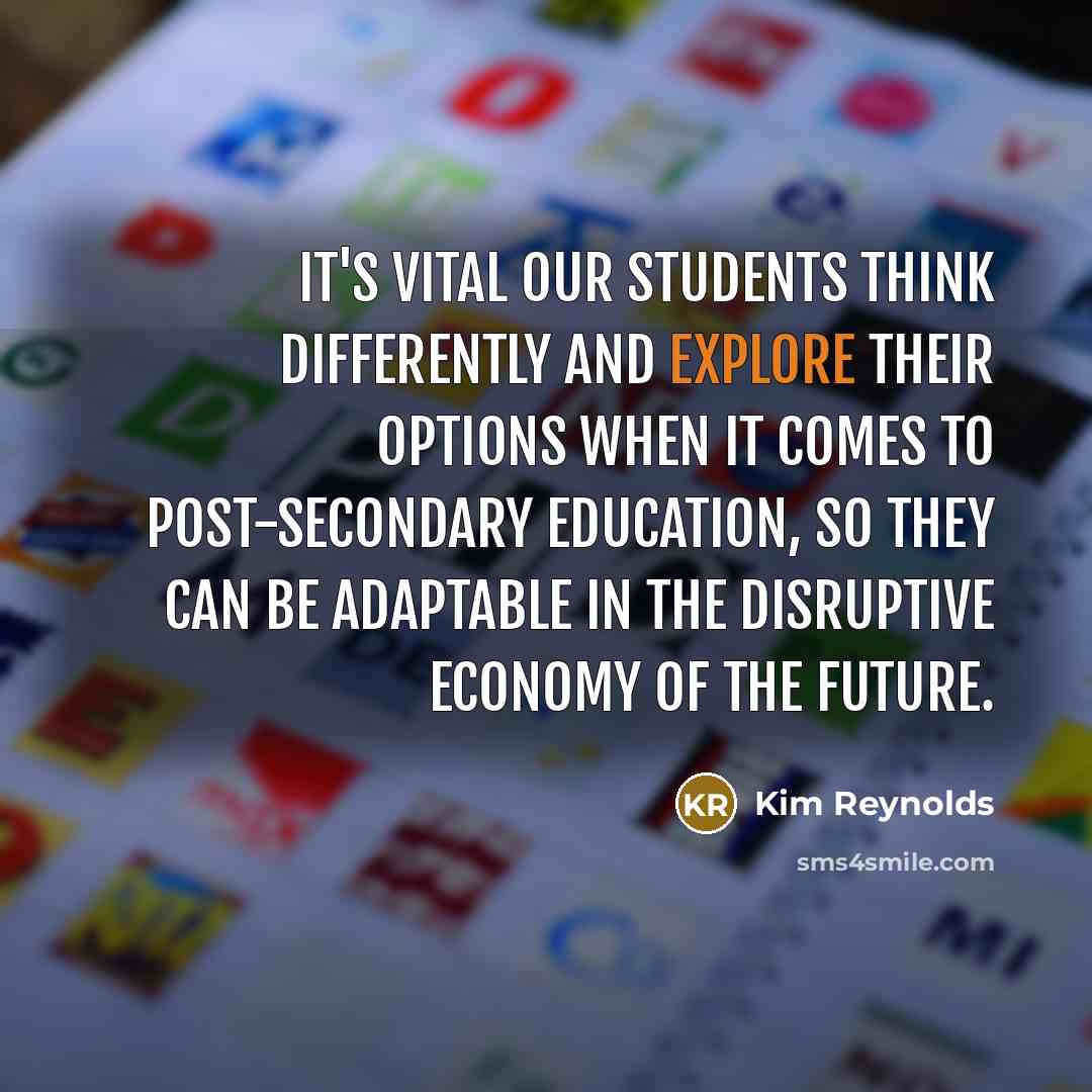 “It's vital our students think differently and explore their options…” quote by Kim Reynolds