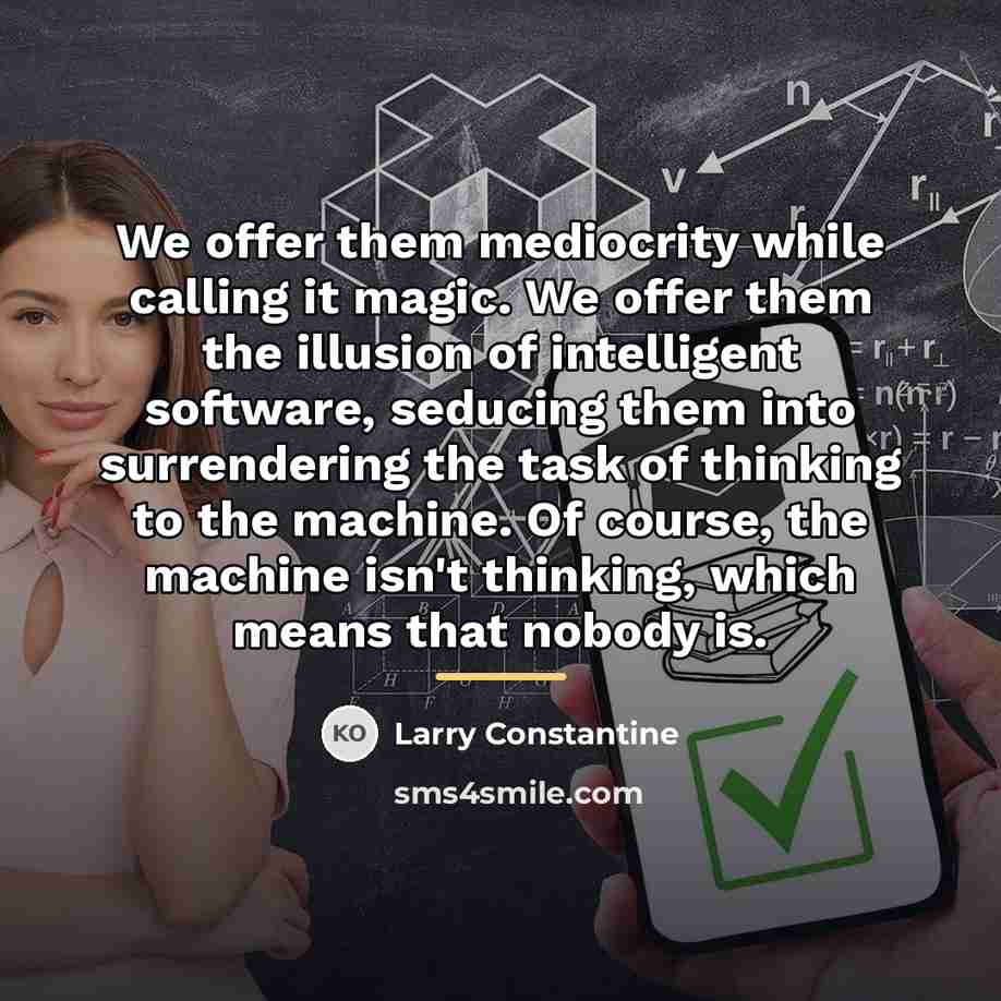 “We offer them mediocrity while calling it magic. We offer…” quote by Larry Constantine