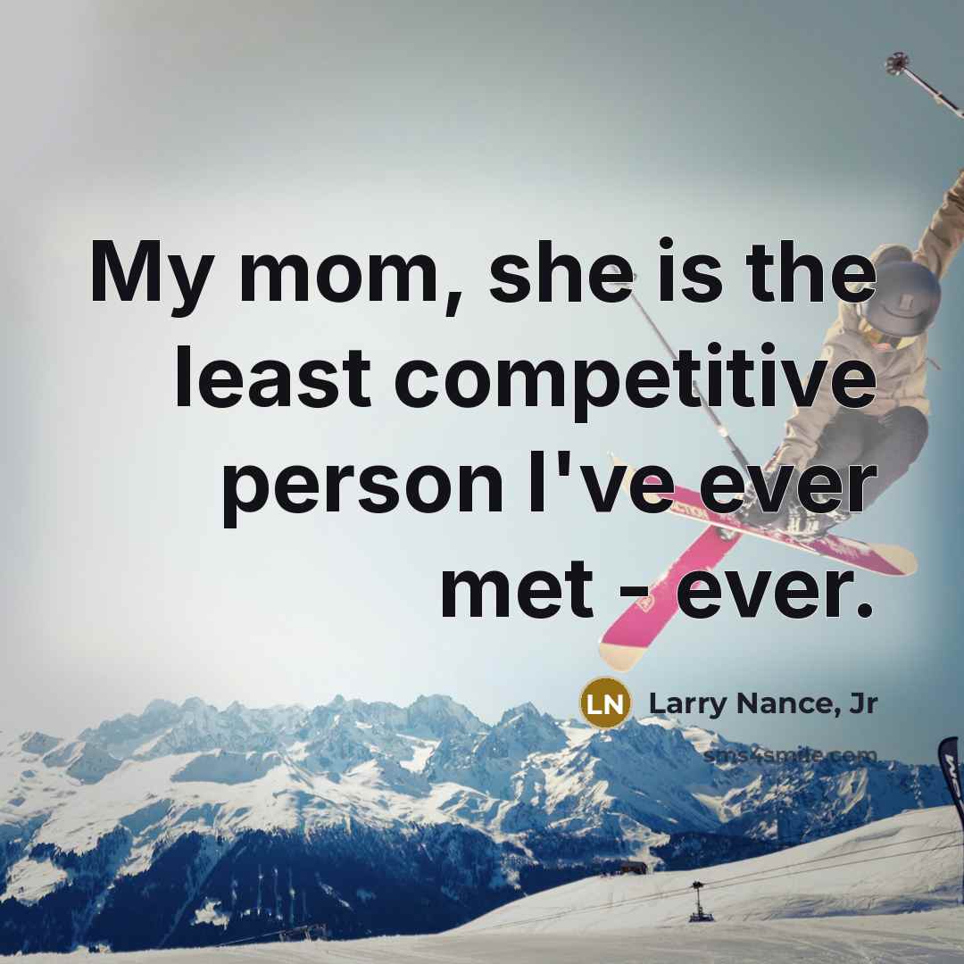 “My mom, she is the least competitive person I've ever…” quote by Larry Nance, Jr