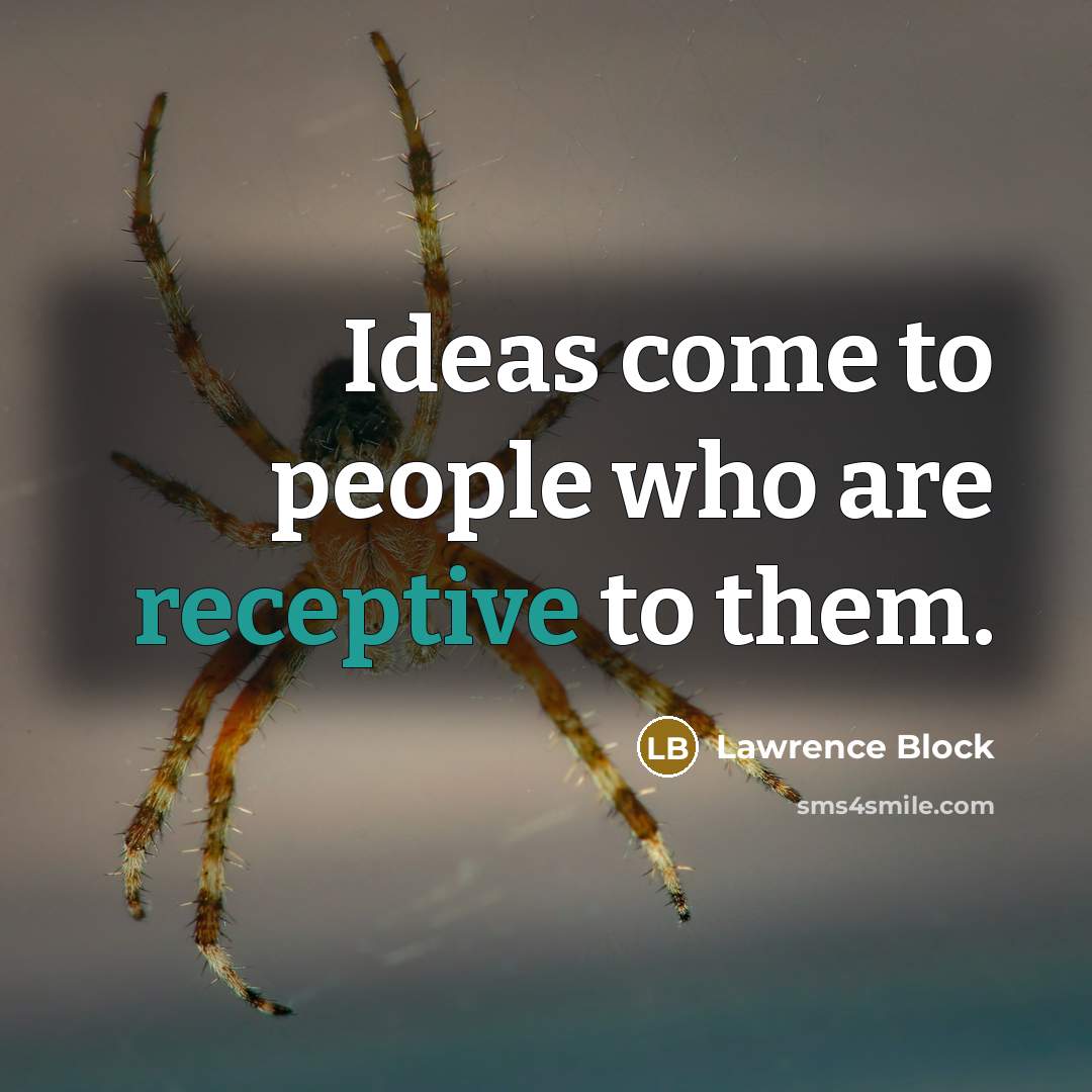 “Ideas come to people who are receptive to them.…” quote by Lawrence Block