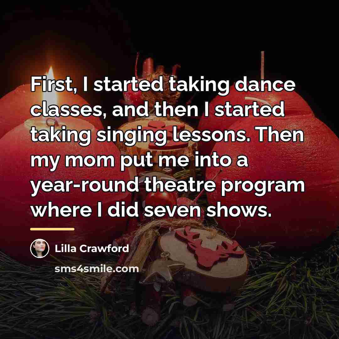 “First, I started taking dance classes, and then I started…” quote by Lilla Crawford
